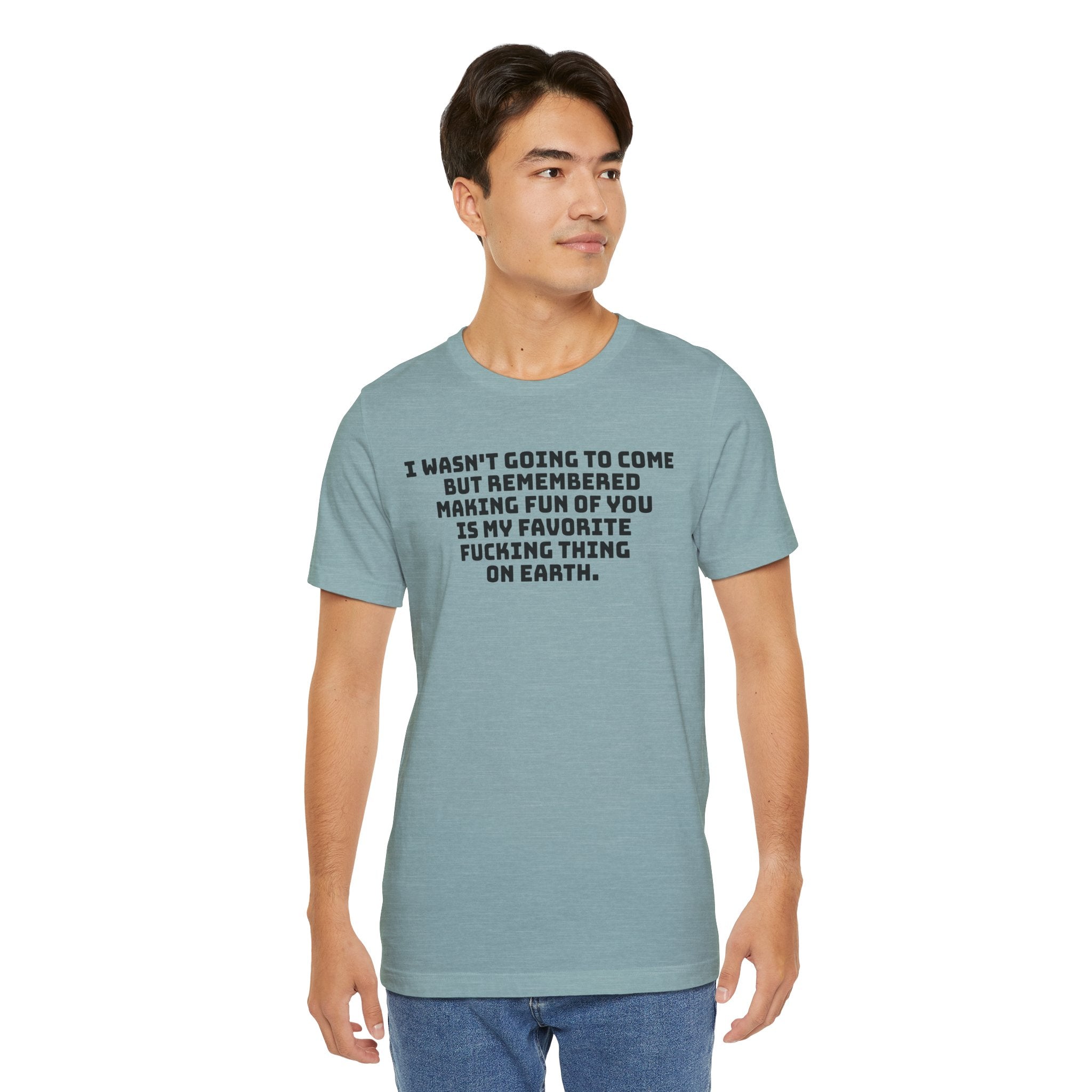 I Wasn't Going To Come Sarcastic T-Shirt | Best Friend Roast Tee