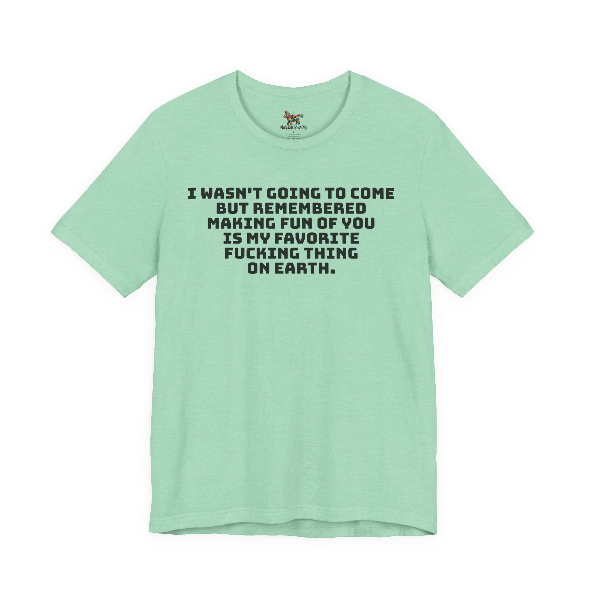 I Wasn't Going To Come Sarcastic T-Shirt | Best Friend Roast Tee