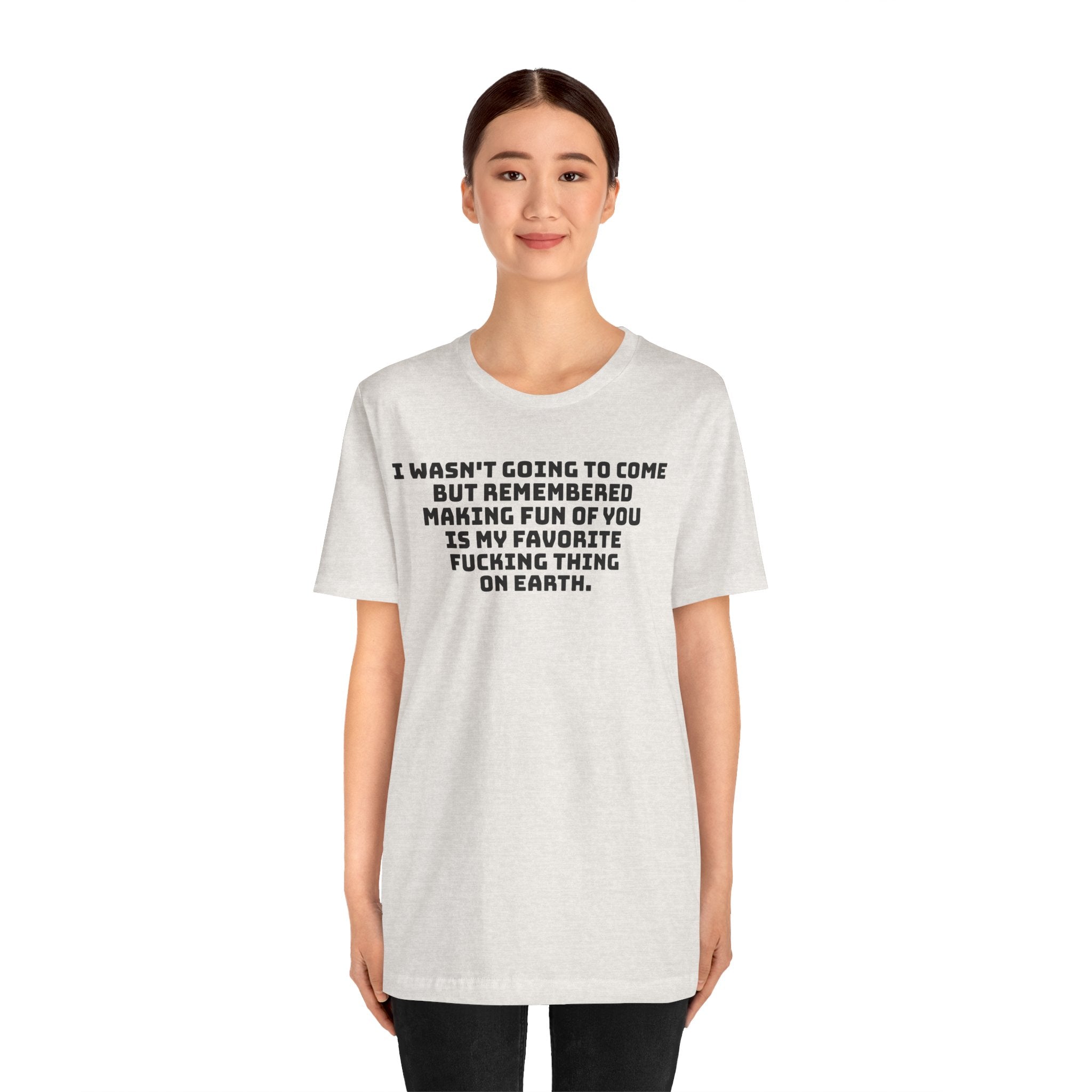I Wasn't Going To Come Sarcastic T-Shirt | Best Friend Roast Tee