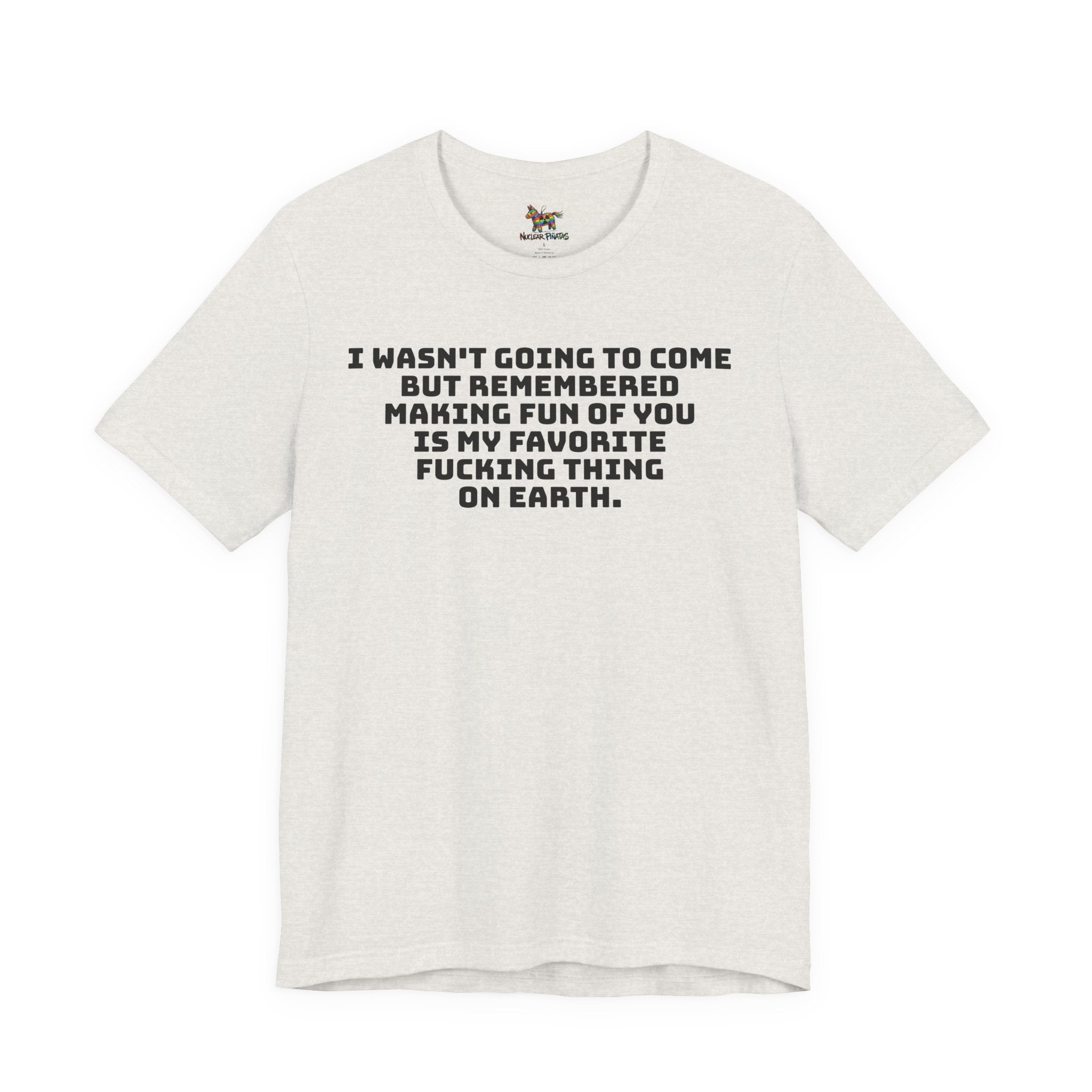 I Wasn't Going To Come Sarcastic T-Shirt | Best Friend Roast Tee