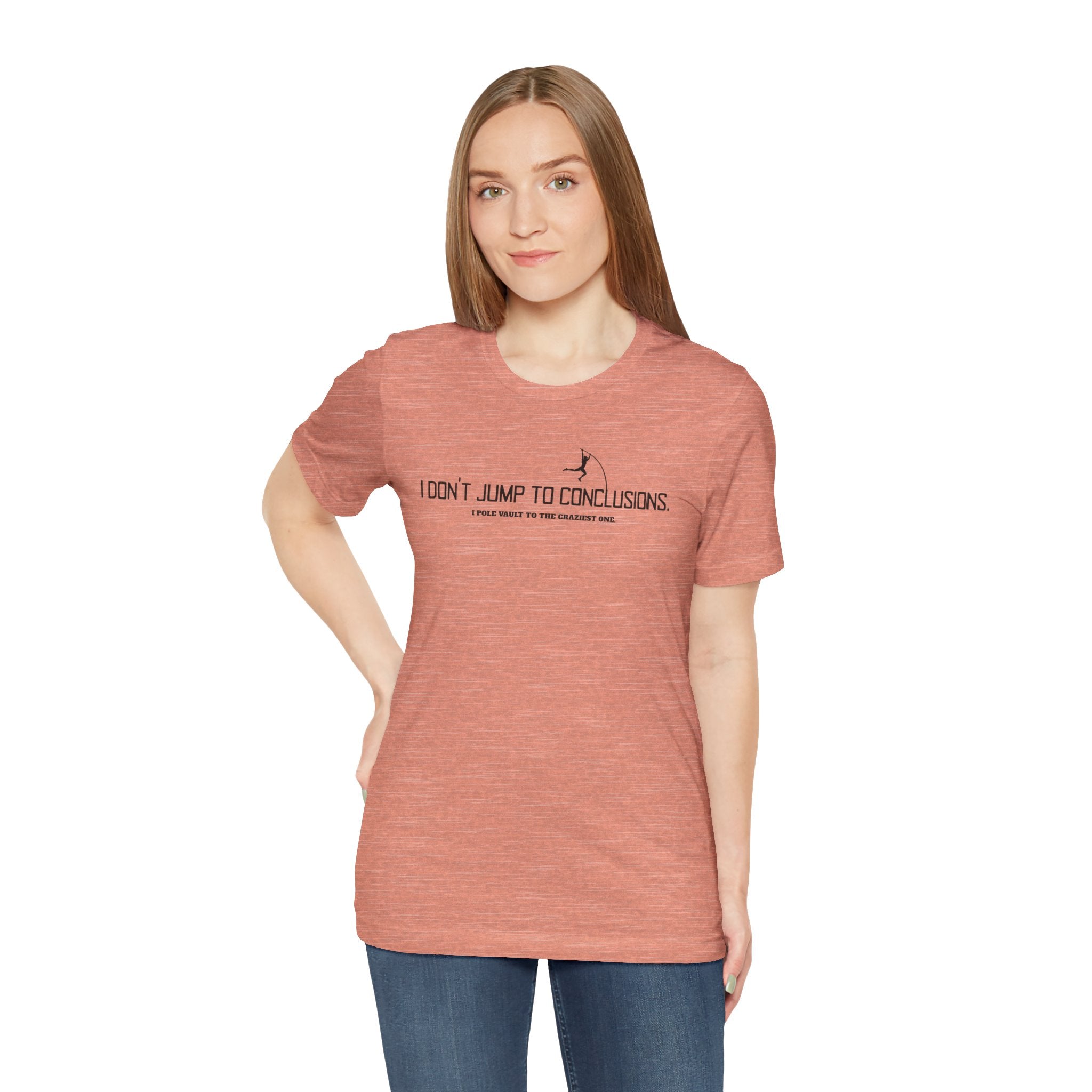 I Don't Jump To Conclusions T-Shirt | Sarcastic Pole Vault Humor