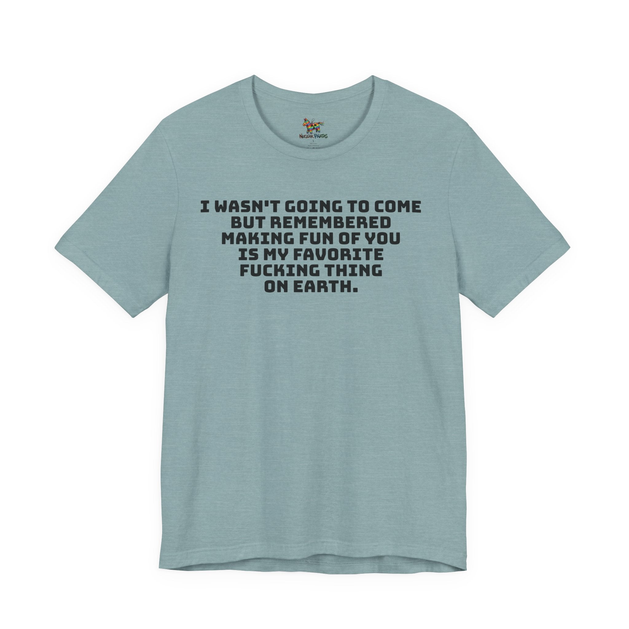 I Wasn't Going To Come Sarcastic T-Shirt | Best Friend Roast Tee