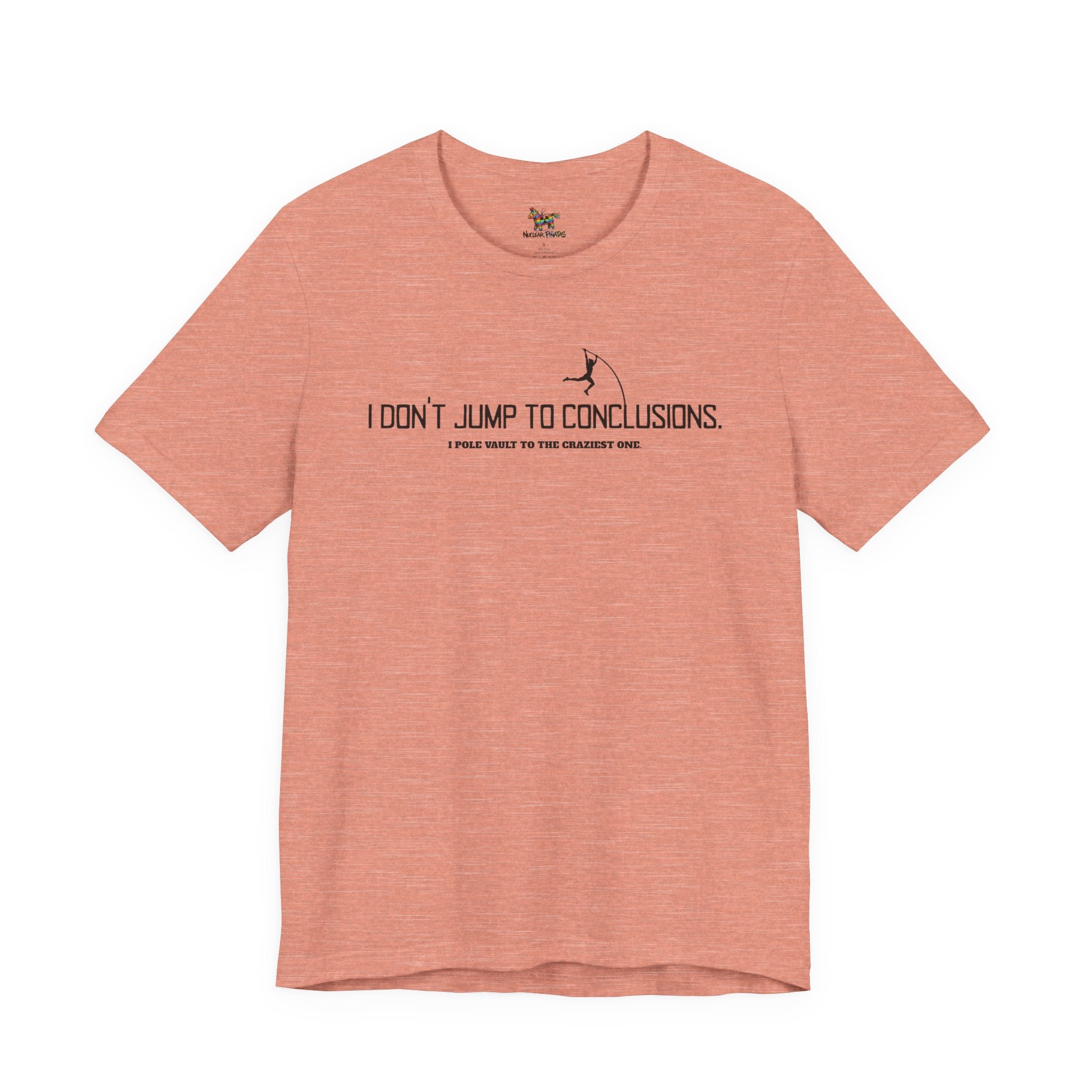 I Don't Jump To Conclusions T-Shirt | Sarcastic Pole Vault Humor