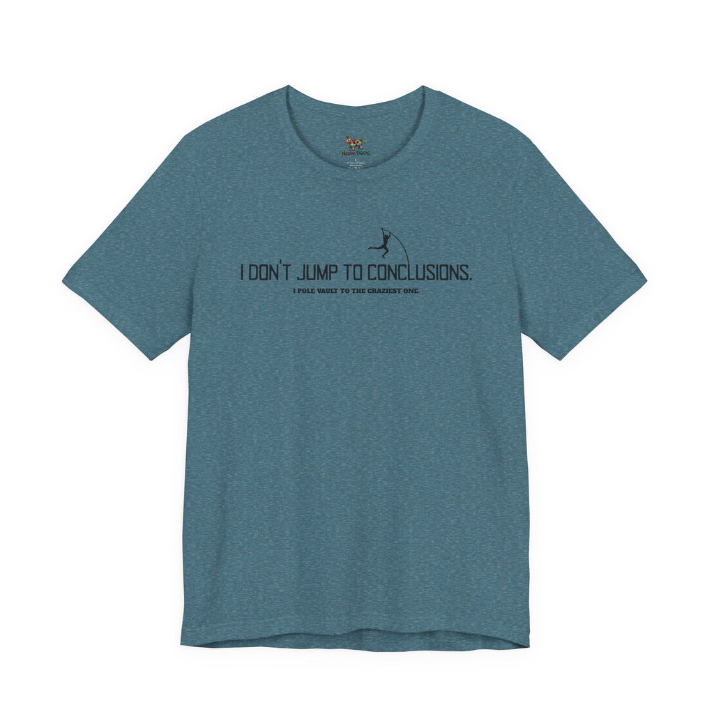 I Don't Jump To Conclusions T-Shirt | Sarcastic Pole Vault Humor